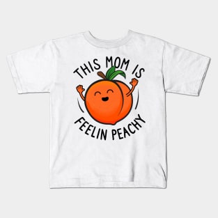 This Mom Is Feelin Peachy Kids T-Shirt
